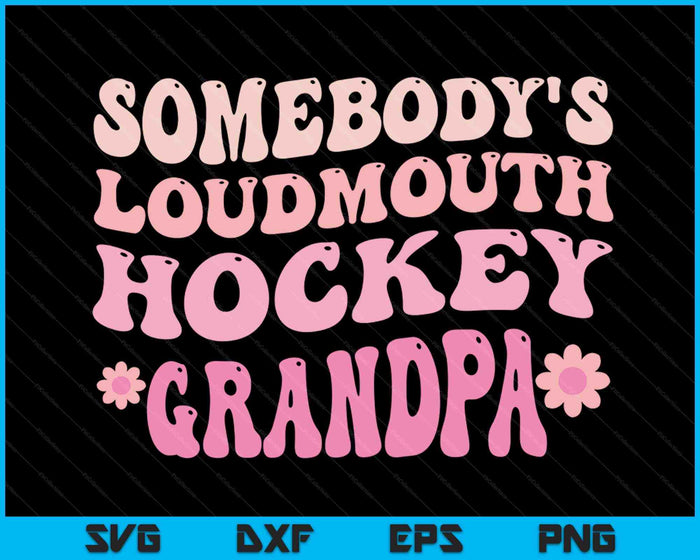 Somebody's Loudmouth Hockey Grandpa SVG PNG Digital Cutting Files