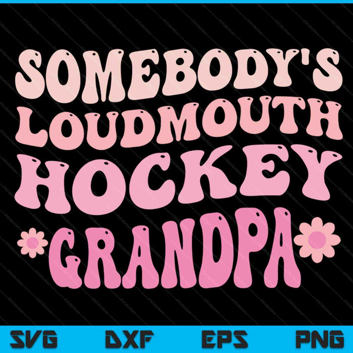 Somebody's loudmouth hockey grandpa SVG cut file