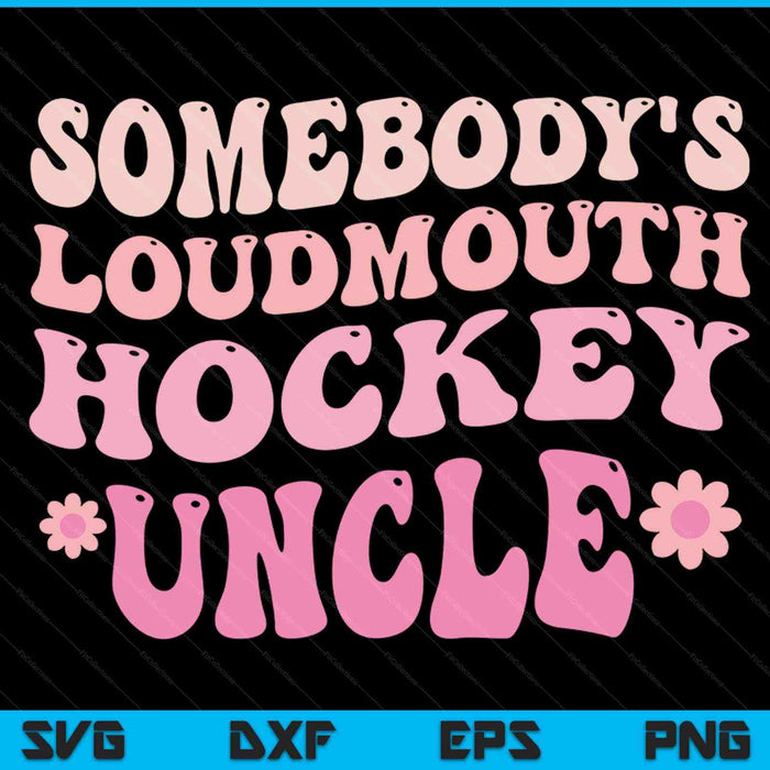 Somebody's loudmouth hockey uncle SVG cut file