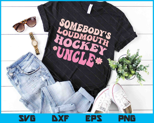 Somebody's Loudmouth Hockey Uncle SVG PNG Digital Cutting Files