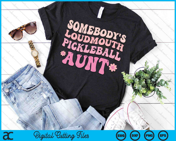 Somebody's Loudmouth Pickleball Aunt SVG PNG Digital Cutting Files