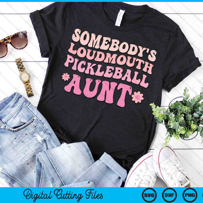 Somebody's Loudmouth Pickleball Aunt SVG PNG Digital Cutting Files