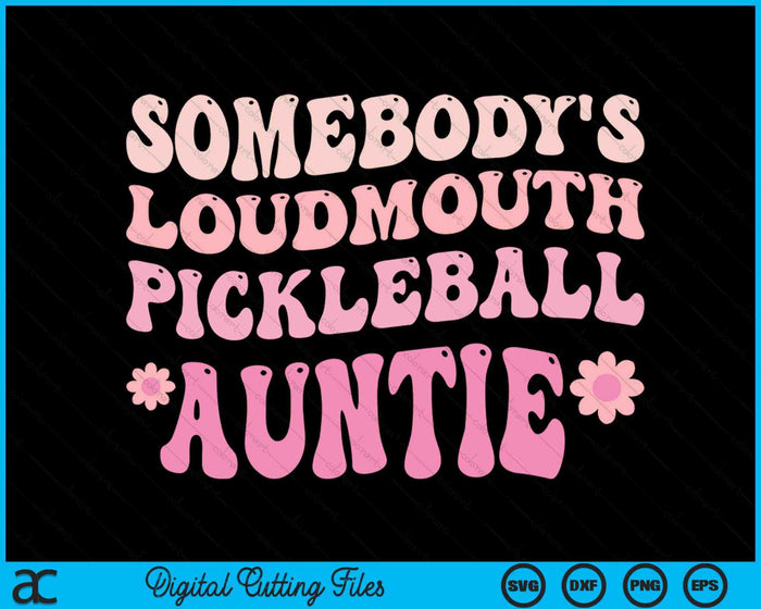 Somebody's Loudmouth Pickleball Auntie SVG PNG Digital Cutting Files