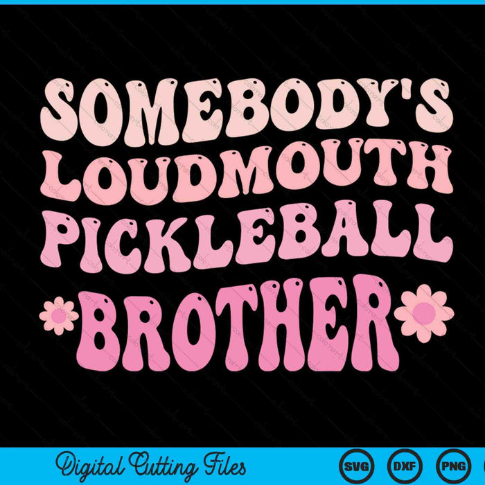 Somebody's loudmouth pickleball brother SVG cut file