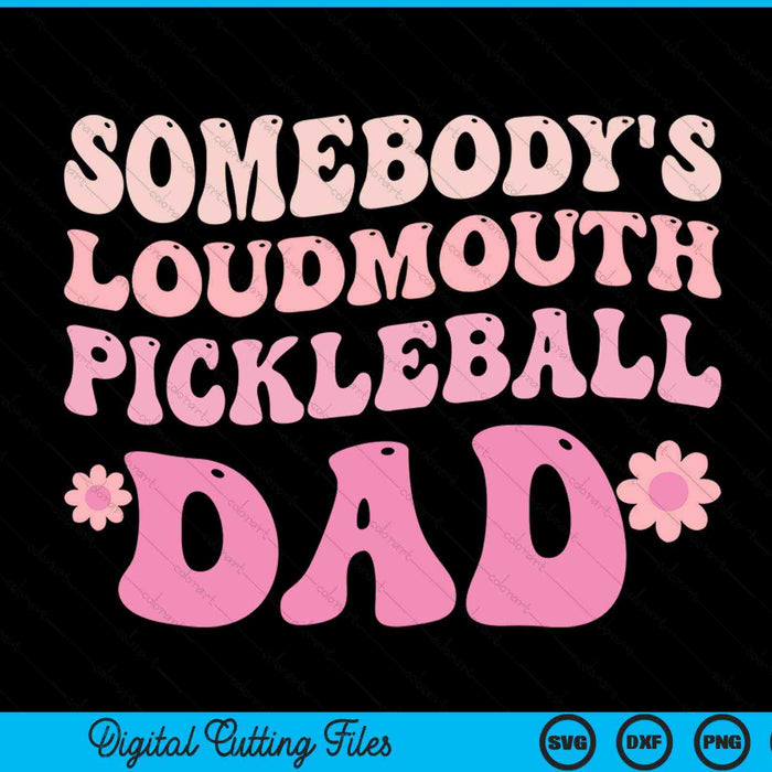 Somebody's loudmouth pickleball dad SVG cut file