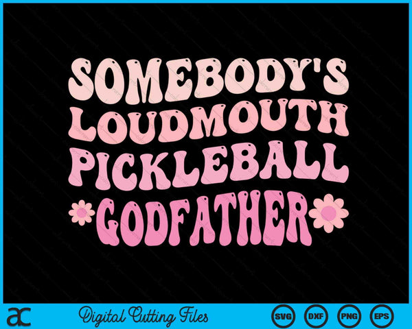Somebody's Loudmouth Pickleball Godfather SVG PNG Digital Cutting Files
