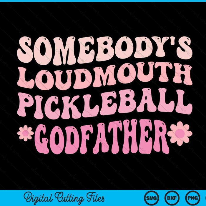 Somebody's Loudmouth Pickleball Godfather SVG PNG Digital Cutting Files