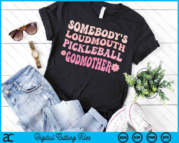 Somebody's Loudmouth Pickleball Godmother SVG PNG Digital Cutting Files
