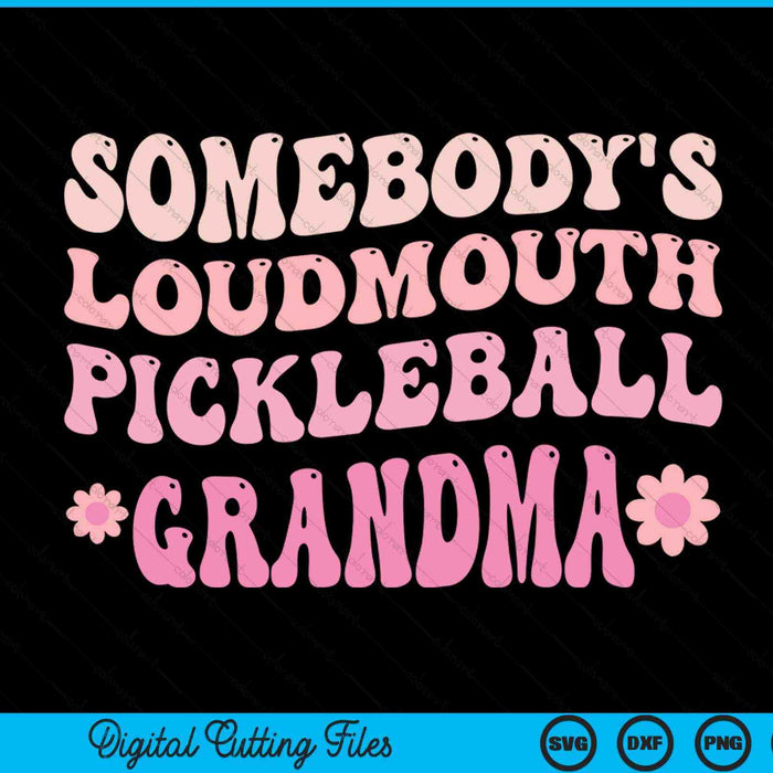 Somebody's loudmouth pickleball grandma SVG cut file