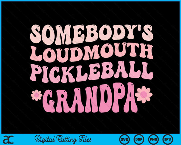 Somebody's Loudmouth Pickleball Grandpa SVG PNG Digital Cutting Files