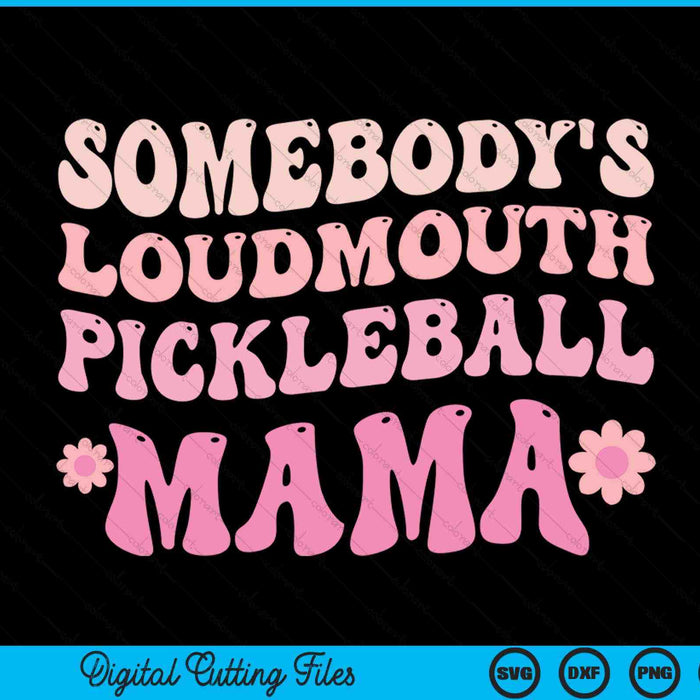 Somebody's loudmouth pickleball mama SVG cut file