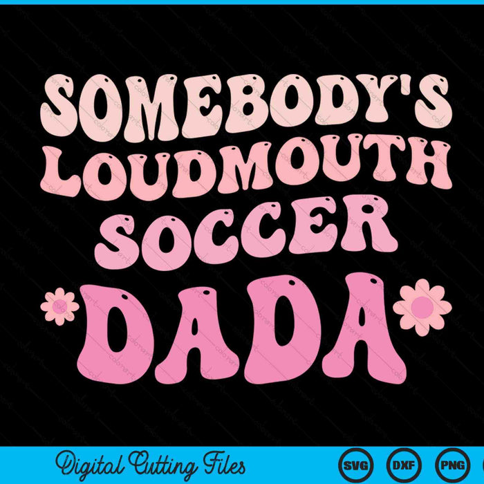 Somebody's loudmouth soccer dada SVG cut file