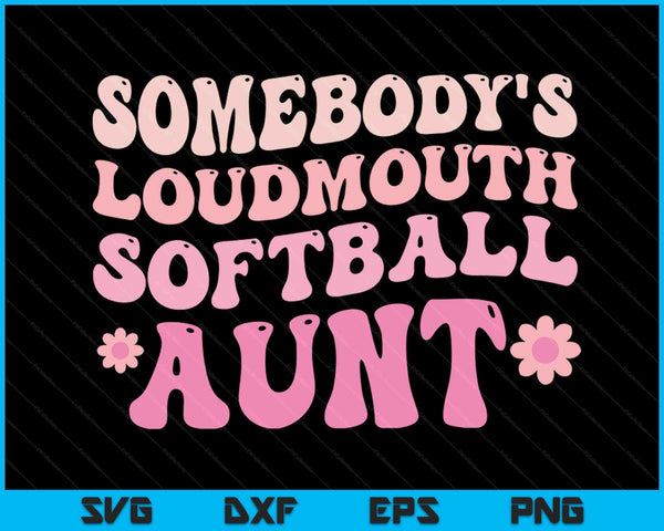 Somebody's Loudmouth Softball Aunt SVG PNG Digital Printable Files