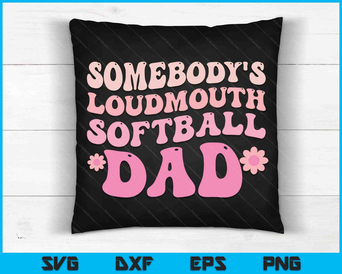 Somebody's Loudmouth Softball Dad SVG PNG Digital Printable Files