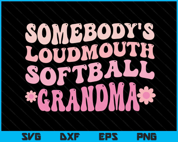 Somebody's Loudmouth Softball Grandma SVG PNG Digital Printable Files