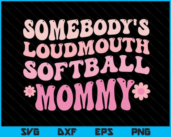 Somebody's Loudmouth Softball Mommy Mothers Day SVG PNG Digital Printable Files