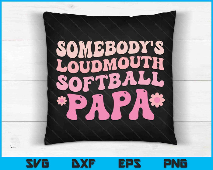Somebody's Loudmouth Softball Papa SVG PNG Digital Printable Files