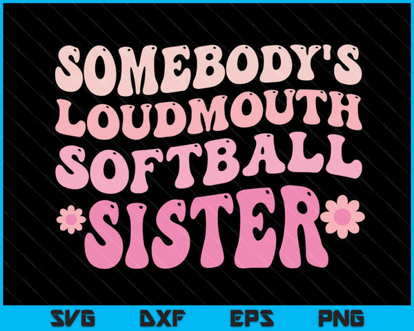 Somebody's Loudmouth Softball Sister SVG PNG Digital Printable Files
