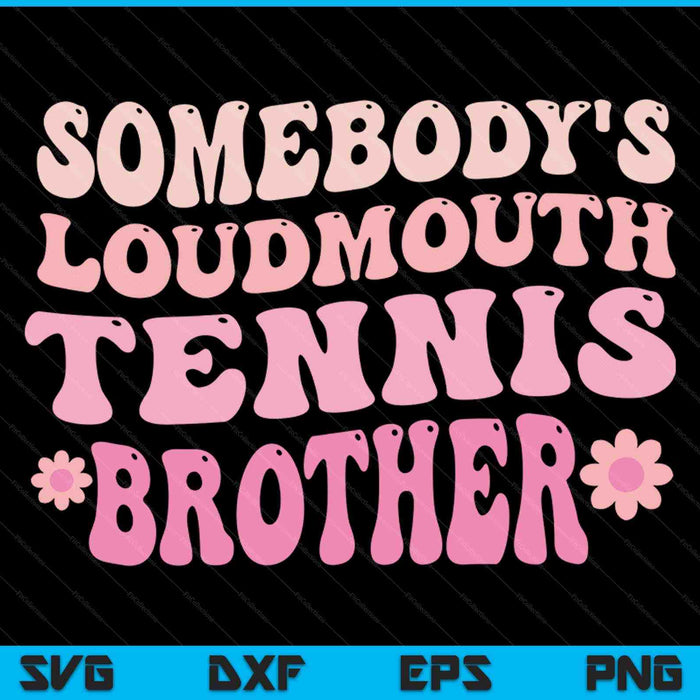 Somebody's loudmouth tennis brother SVG cut file