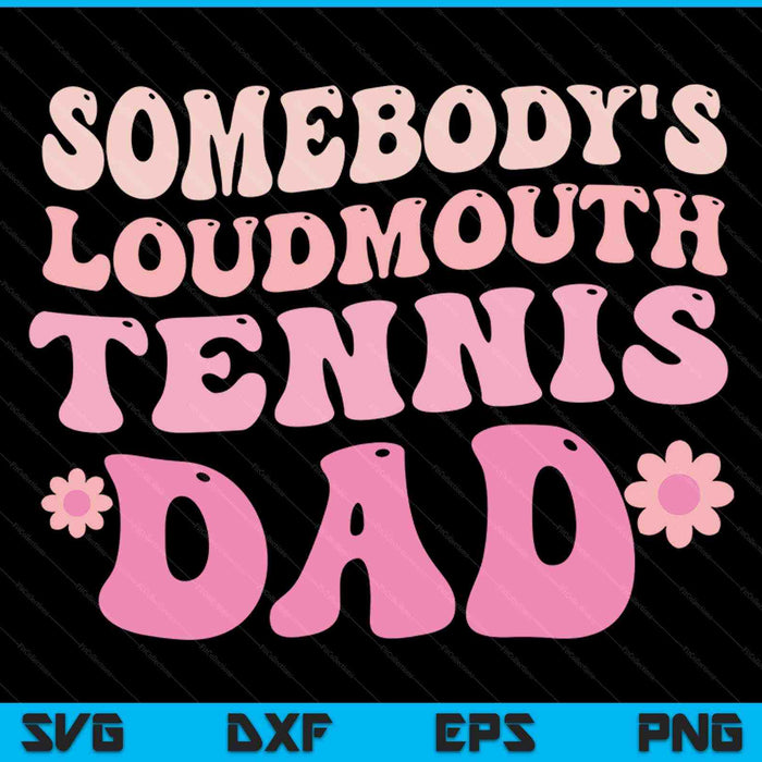 Somebody's loudmouth tennis dad SVG cut file
