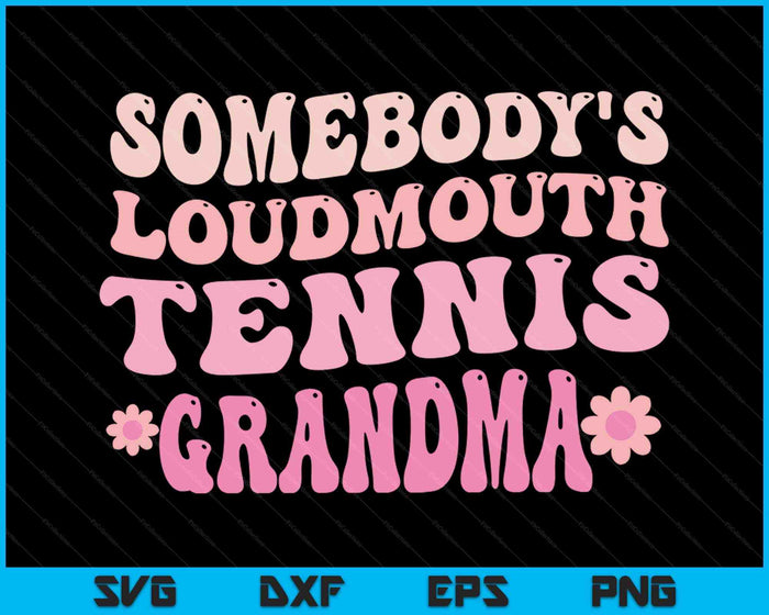 Somebody's Loudmouth Tennis Grandma SVG PNG Digital Cutting Files