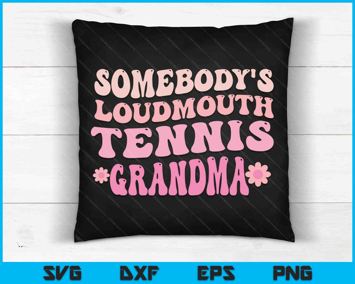 Somebody's Loudmouth Tennis Grandma SVG PNG Digital Cutting Files