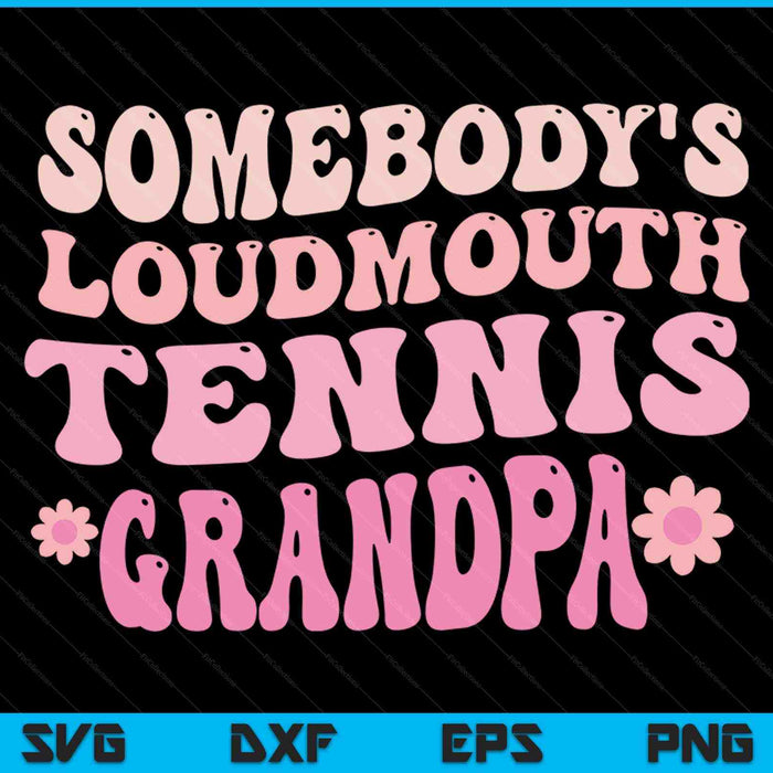 Somebody's loudmouth tennis grandpa SVG cut file