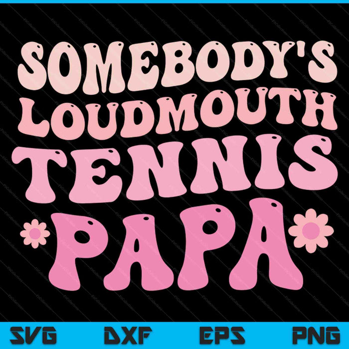 Somebody's loudmouth tennis papa SVG cut file