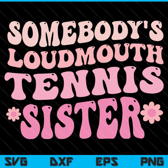 Somebody's loudmouth tennis sister SVG cut file