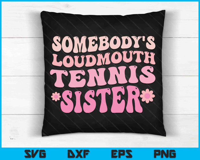 Somebody's Loudmouth Tennis Sister SVG PNG Digital Cutting Files