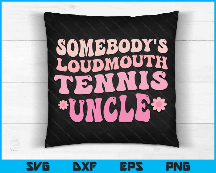 Somebody's Loudmouth Tennis Uncle SVG PNG Digital Cutting Files