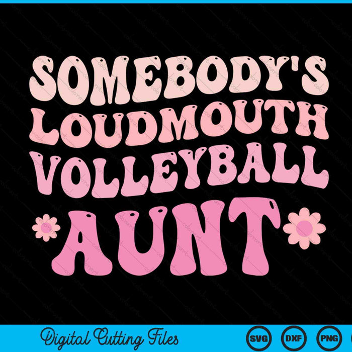 Somebody's Loudmouth Volleyball Aunt SVG PNG Digital Cutting Files