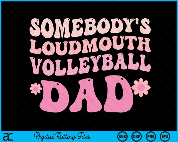 Somebody's Loudmouth Volleyball Dad SVG PNG Digital Cutting Files