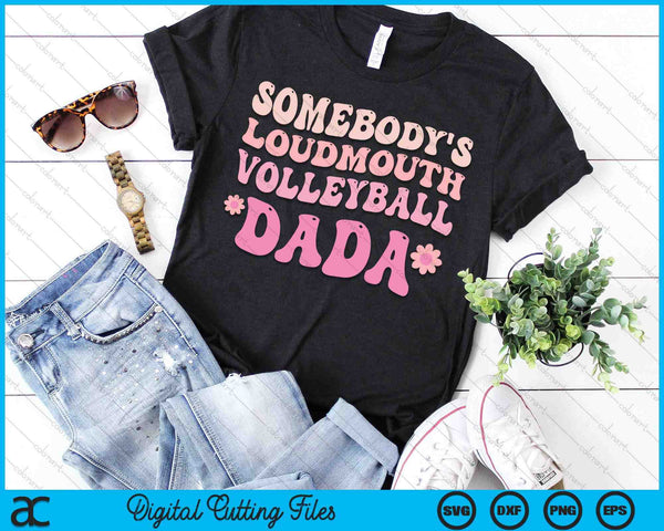 Somebody's Loudmouth Volleyball Dada SVG PNG Digital Cutting Files