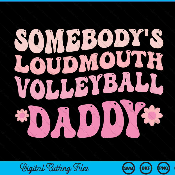 Somebody's loudmouth volleyball daddy SVG cut file