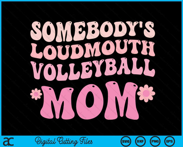 Somebody's Loudmouth Volleyball Mom SVG PNG Digital Cutting Files