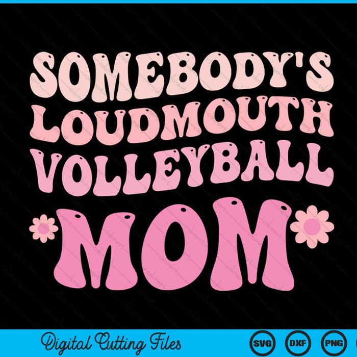 Somebody's loudmouth volleyball mom SVG cut file
