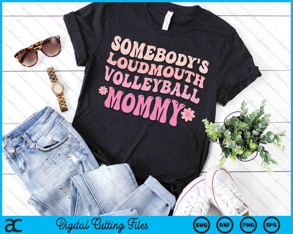Somebody's Loudmouth Volleyball Mommy SVG PNG Digital Cutting Files