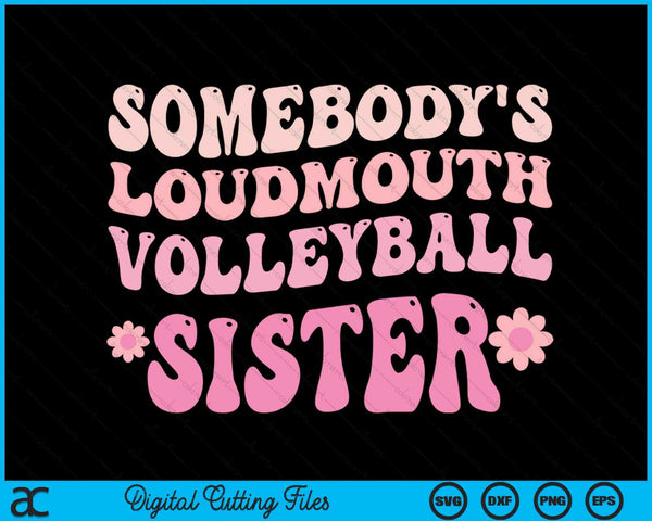 Somebody's Loudmouth Volleyball Sister SVG PNG Digital Cutting Files