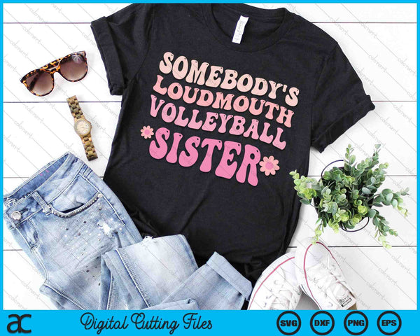 Somebody's Loudmouth Volleyball Sister SVG PNG Digital Cutting Files