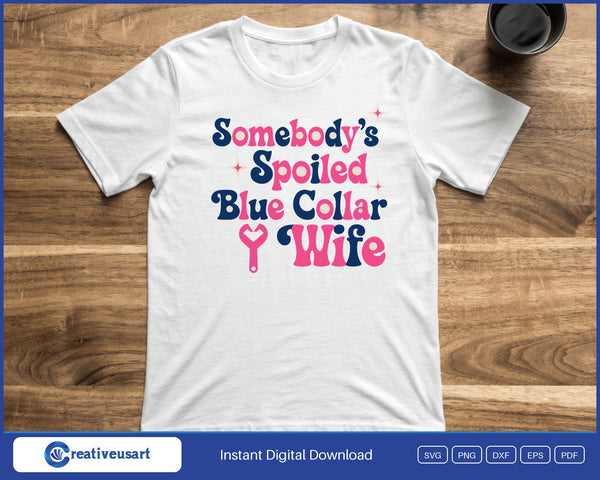 Somebody's Spoiled Blue Collar Wife heart wrench SVG printed on a white t-shirt