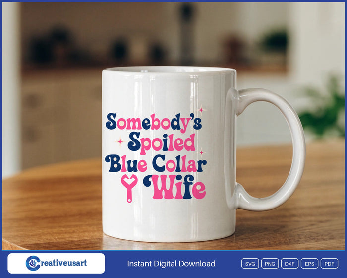 Somebody's Spoiled Blue Collar Wife heart wrench SVG design on a white coffee mug