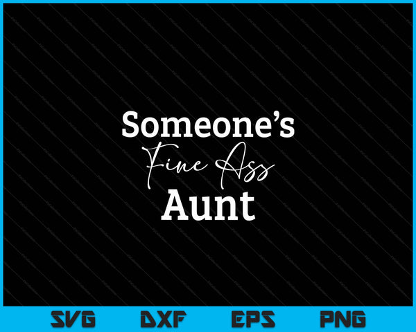 Someone's fine ass aunt Mother's Day SVG cut file