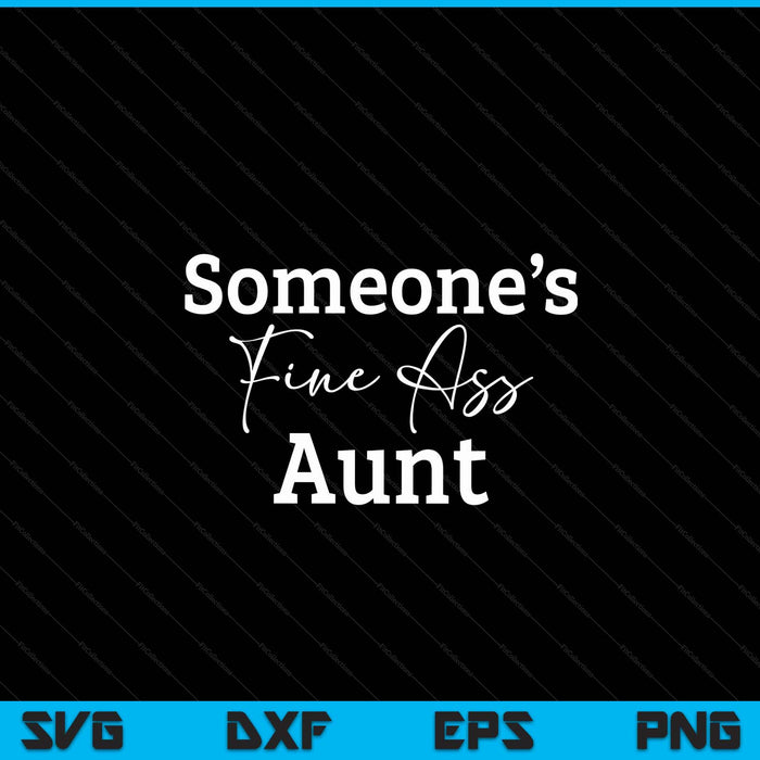 Someone's fine ass aunt Mother's Day SVG cut file