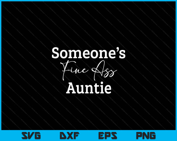 Someone's Fine Ass Auntie Mother's Day SVG PNG Digital Cutting File