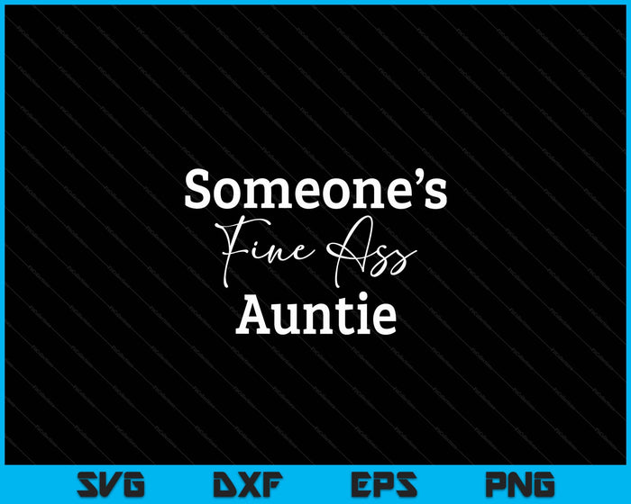 Someone's Fine Ass Auntie Mother's Day SVG PNG Digital Cutting File