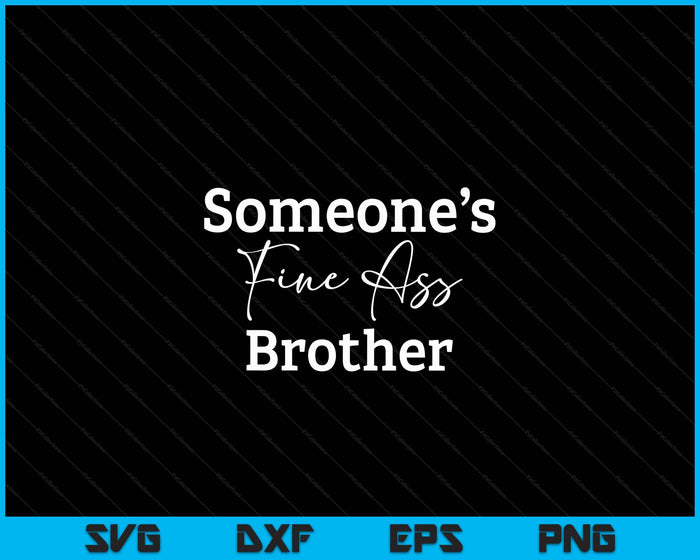 Someone's Fine Ass Brother Father's Day SVG PNG Digital Cutting File