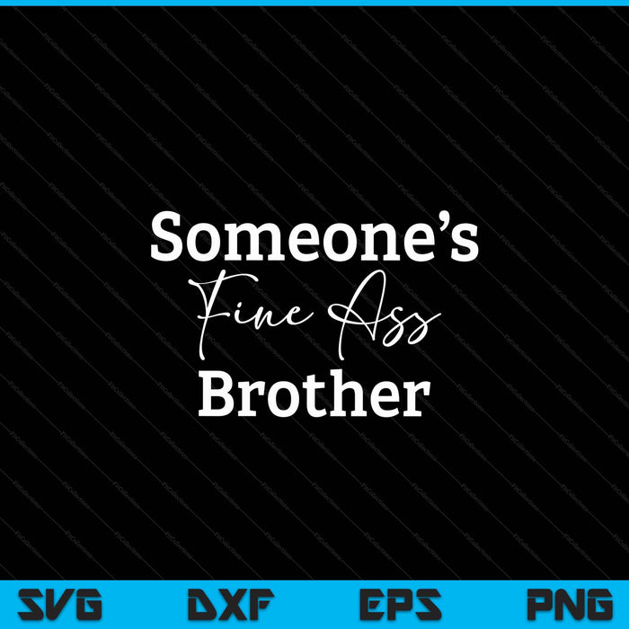 Someone's fine ass brother Father's Day SVG cut file
