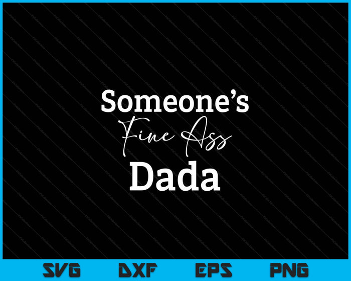 Someone's Fine Ass Dada Father's Day SVG PNG Digital Cutting File