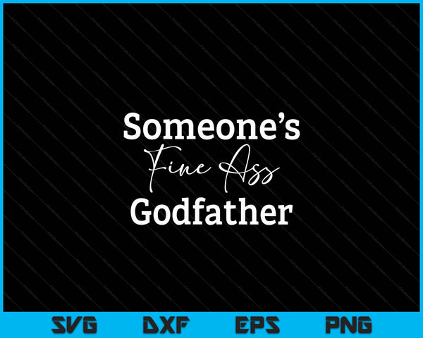 Someone's fine ass godfather Father's Day SVG cut file